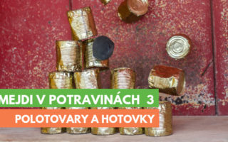 Šmejdi v potravinách 3 - polotovary a hotovky